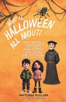 What is Halloween all about?: Santiago and Sarah will embark on a journey in search of the truth, because they were confused about the true meaning of ... started years ago....... (What is all about?) B0F2P1RQ82 Book Cover