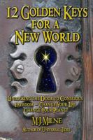 12 Golden Keys for a New World: Unlocking the Door to Conscious Freedom--Change Your Life, Change Your Planet 097396541X Book Cover