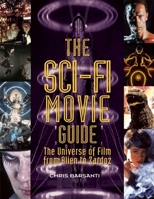 The Sci-Fi Movie Guide: The Universe of Film from Alien to Zardoz 1578595037 Book Cover