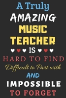 A Truly Amazing Music Teacher Is Hard To Find Difficult To Part With And Impossible To Forget: lined notebook, funny Music Teacher gift 1673631614 Book Cover