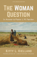 The Woman Question: In Answer to Pastor J. M. Færden: A Bi-lingual Edition 1725286904 Book Cover