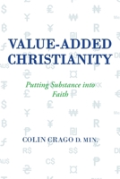Value-Added Christianity: Putting Substance into Faith 1984504886 Book Cover