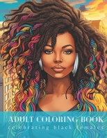 Adult Coloring Book: celebrating black females B0CNK31G49 Book Cover