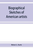 Biographical sketches of American artists 9353925878 Book Cover