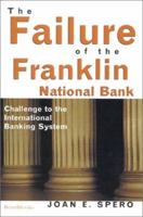 The Failure of the Franklin National Bank: Challenge to the International Banking System 0231047886 Book Cover