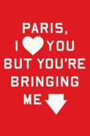 Paris, I Love You but You're Bringing Me Down 1250033357 Book Cover