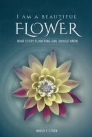 I Am a Beautiful Flower: What Every Flowering Girl Should Know 1963851900 Book Cover