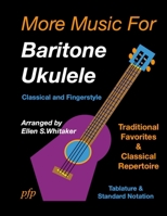 More Music for Baritone Ukulele: Classical and Fingerstyle 1312469102 Book Cover