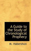 A Guide to the Study of Chronological Prophecy 111046598X Book Cover