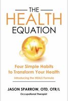 The Health Equation: Four Simple Habits to Transform Your Health 1736399004 Book Cover