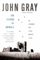 The Silence of Animals. On Progress and Other Modern Myths 0374229171 Book Cover
