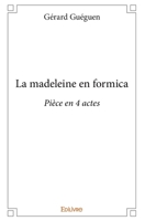 La madeleine en formica: Pièce en 4 actes (French Edition) 2414265590 Book Cover