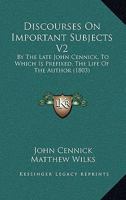 Discourses On Important Subjects V2: By The Late John Cennick, To Which Is Prefixed, The Life Of The Author 1164621726 Book Cover