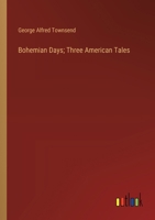 Bohemian Days; Three American Tales 3368634461 Book Cover