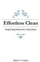 Effortless Clean: Simple Daily Hacks for a Tidy Home B0FBPFVMTT Book Cover