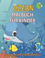 Ozean Malbuch f�r Kinder: Magische Unterwasserwelt: S��es Ausmalbuch f�r Kleinkinder und Vorschulkinder ab 4 Jahre - Meer und Meerestiere - Delfin, Wal, Hai, Meerjungfrau und mehr - Das ideale Geschen B08NVXHFH2 Book Cover