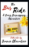 The Bus Ride: A Zany Busnapping Adventure 1702614417 Book Cover