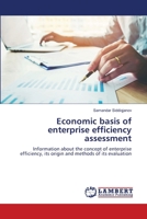 Economic basis of enterprise efficiency assessment: Information about the concept of enterprise efficiency, its origin and methods of its evaluation 6207639235 Book Cover