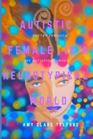 Autistic Female In A Neurotypical World: Poetry Through My Autistic Journey B08PJKJ99Y Book Cover