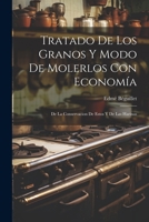 Tratado De Los Granos Y Modo De Molerlos Con Economa: De La Conservacion De Estos Y De Las Harinas 1021538256 Book Cover