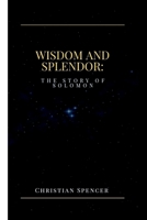 Wisdom and Splendor: The Story of Solomon B0C91GWH1G Book Cover