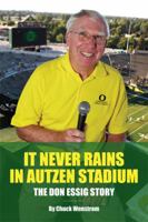 It Never Rains in Autzen Stadium: The Don Essig Story 0988332914 Book Cover