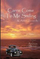 Carrie Come to Me Smiling 1730753582 Book Cover