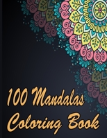 100 Mandalas Coloring Book: An Adult Coloring Book Featuring 100 of the World’s Most Beautiful Mandalas for Stress Relief and Relaxation. Vol 25 B08WJW5NP5 Book Cover