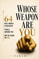 WHOSE WEAPON ARE YOU?: Are You Playing Your Own Game? Or Someone Else's? B0H26SH18P Book Cover