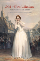 Not without Madness: Perspectives on Opera 0226749142 Book Cover