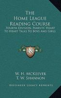 The Home League Reading Course: Fourth Division, Parents' Heart To Heart Talks To Boys And Girls 1432629905 Book Cover