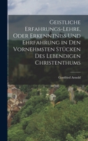 Geistliche Erfahrungs-Lehre, Oder Erkenntniss Und Ehrfahrung in Den Vornehmsten St�cken Des Lebendigen Christenthums 1019345357 Book Cover