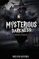 Mysterious Darkness: Short Stories 1503157059 Book Cover