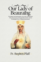 Our Lady of Beauraing: Revelations and Redemption: Our Lady of Beauraing's Miraculous Journey through Faith, Doubt, and the Everlasting Power of Spiritual Resonance B0CPTCLW4C Book Cover