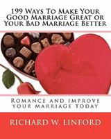 199 Ways To Make Your Good Marriage Great Or Your Bad Marriage Better 1575740184 Book Cover