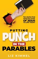 Putting Punch in the Parables: Ten stories that bring the words OF JESUS TO LIFE TODAY B0CJSPF72S Book Cover