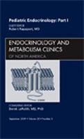 Pediatric Endocrinology: Part I, an Issue of Endocrinology and Metabolism Clinics, 38 1437712134 Book Cover