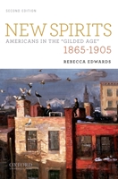New Spirits: Americans in the Gilded Age, 1865-1905 0195376706 Book Cover