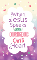 When Jesus Speaks to a Courageous Girl's Heart 164352755X Book Cover