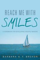Reach Me with Smiles: A Handbook for Developing Disciple Makers 1490831681 Book Cover