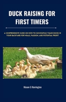 DUCK RAISING FOR FIRST TIMERS: A Comprehensive Guide on How to Successfully Raise Ducks in Your Backyard for Meals, Passion, and Potential Profit (HARVEST HAVEN) B0CTG4Y19X Book Cover