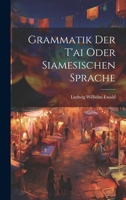 Grammatik Der T'ai Oder Siamesischen Sprache 1021599700 Book Cover