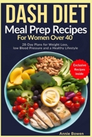 DASH Diet Meal Prep Recipes for Women Over 40: 28-Day Plans for Weight Loss, Low Blood Pressure, and a Healthy Lifestyle B0CS9J9621 Book Cover