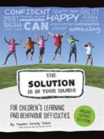 The Solution Is in Your Hands: A Guide for Children's Learning and Behavior Difficulties 1504305906 Book Cover