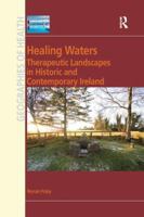 Healing Waters: Therapeutic Landscapes in Historic and Contemporary Ireland 1138260266 Book Cover