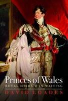 Princes of Wales: Royal Heirs and Their Lives in Waiting 1905615272 Book Cover