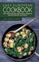 Easy European Cookbook: 200 European Recipes from France, Germany, England, Ireland, and Greece 1522951237 Book Cover
