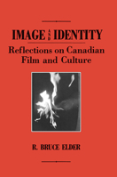 Image And Identity: Reflections On Canadian Film And Culture 1554584698 Book Cover