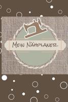 Mein N�hplaner: 100 Projektseiten mit To-Do Listen, Skizzen, Ma�e, Beschreibung uvm. f�r deine N�hprojekte. Sammle neue Ideen und mache dir N�hnotizen f�r deine N�hmaschine 1098969162 Book Cover
