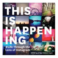 This Is Happening: Life Through the Lens of Instagram 1452123357 Book Cover
